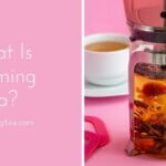 What Is Blooming Tea? Discover Its Origin and Health Benefit